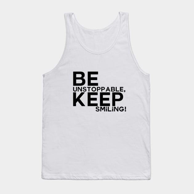 Be unstoppable, keep smiling Tank Top by Apotis